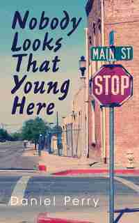Nobody Looks That Young Here by Daniel Perry