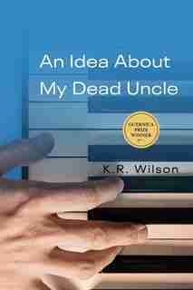 An Idea About My Dead Uncle by K.R. Wilson