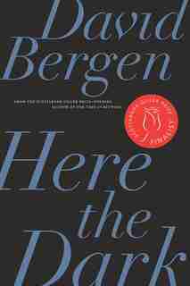 Here The Dark by David Bergen