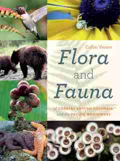 The Flora and Fauna of Coastal British Columbia and the Pacific Northwest by Collin Varner