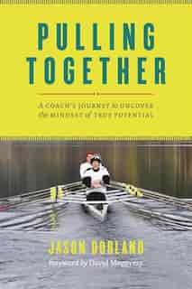 Pulling Together: A Coach's Journey to Uncover the Mindset of True Potential by Jason Dorland