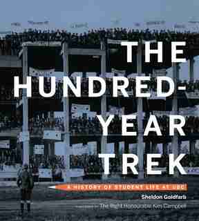 The Hundred-Year Trek: A History of Student Life at UBC by Sheldon Goldfarb