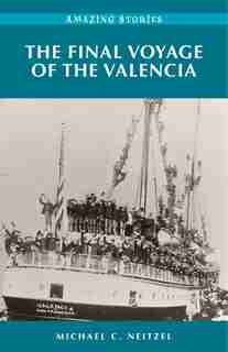 The Final Voyage Of The Valencia by Michael C. Neitzel