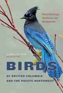 Birds Of British Columbia And The Pacific Northwest: A Complete Guide, Second Edition by Richard Cannings