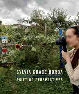 Sylvia Grace Borda: Shifting Perspectives by Jordan Strom