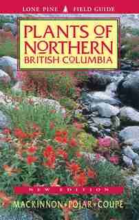 Plants of Northern British Columbia by Andy MacKinnon