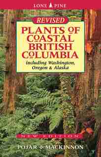 Plants Of Coastal British Columbia: Including Washington, Oregon And Alaska by Jim Pojar