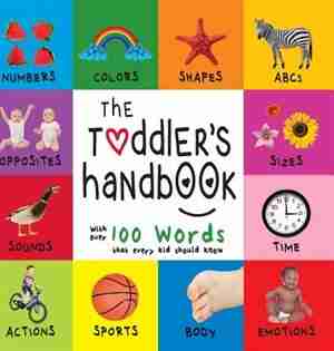 The Toddler's Handbook: Numbers, Colors, Shapes, Sizes, ABC Animals, Opposites, and Sounds, with over 100 Words that every by Dayna Martin