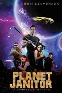 Planet Janitor: Custodian of the Stars (With Two Bonus Short Stories) by Chris Stevenson