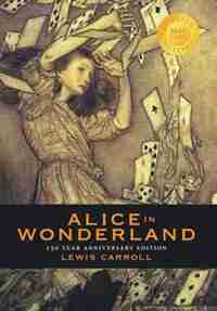 Alice in Wonderland (150 Year Anniversary Edition, Illustrated) (1000 Copy Limited Edition) by Lewis Carroll