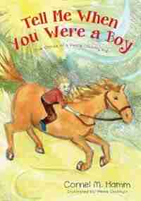 Tell Me When You Were a Boy: True Stories of a Peace Country Kid by Cornel M Hamm