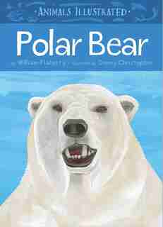 Animals Illustrated: Polar Bear by William Flaherty