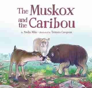 The Muskox And The Caribou by Nadia Mike