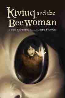 Kiviuq And The Bee Woman by Noel McDermott