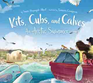 Kits, Cubs, And Calves: An Arctic Summer by Suzie Napayok-short