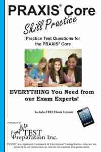 PRAXIS Core Skill Practice: Practice test questions for the PRAXIS Core Test by Complete Test Preparation Inc.