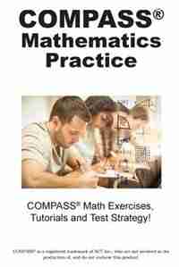 COMPASS Mathematics Practice: Math Exercises, Tutorials and Multiple Choice Strategies by Complete Test Preparation Inc.