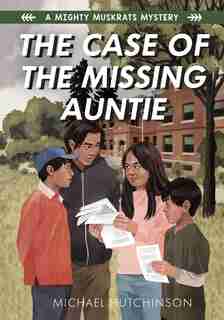 The Case Of The Missing Auntie: A Mighty Muskrats Mystery: Book 2 by Michael Hutchinson