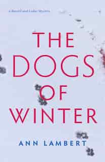 The Dogs Of Winter: A Russell And Leduc Mystery: Book 2 by Ann Lambert