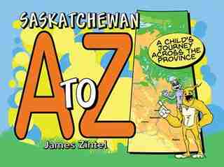 Saskatchewan A To Z by James Zintel