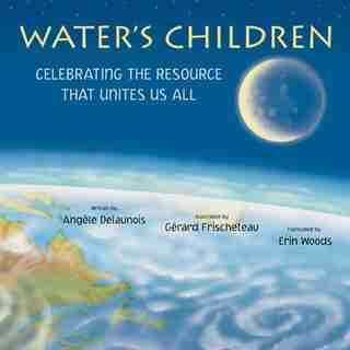 Les Enfants De L'eau: Celebrating the Resource That Unites Us All by Angèle Delaunois