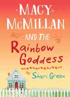 Macy McMillan and the Rainbow Goddess by Shari Green