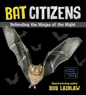 Bat Citizens: Defending the Ninjas of the Night by Rob Laidlaw