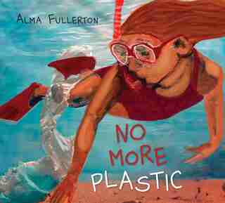 No More Plastic by Alma Fullerton
