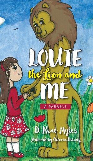 Louie The Lion and Me: A Parable by D. Rene Myles