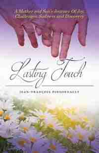 Lasting Touch: A mother and son's journey of joy, challenges, sadness and discovery by Jean-francois Pinsonnault