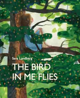 The Bird In Me Flies by Sara Lundberg
