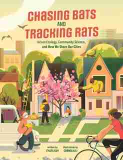 Chasing Bats And Tracking Rats: Urban Ecology, Community Science, And How We Share Our Cities by Cylita Guy