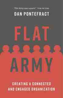 Flat Army: Creating A Connected And Engaged Organization by Dan Pontefract