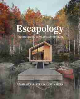 Escapology: Modern Cabins, Cottages And Retreats by Colin McAllister