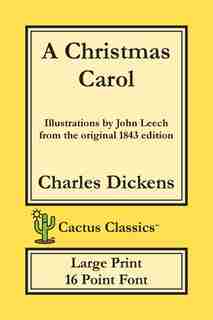 A Christmas Carol (cactus Classics Large Print): In Prose Being A Ghost Story Of Christmas; 16 Point Font; Large Text; Large Type; Illustrated by Charles Dickens