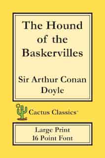 The Hound Of The Baskervilles (cactus Classics Large Print): 16 Point Font; Large Type; Large Font by Sir Arthur Conan Doyle