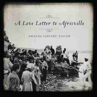 A Love Letter To Africville by Amanda Carvery-taylor