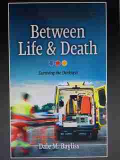 Between Life & Death: Surviving the Darkness by Dale M. Bayliss