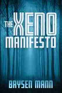 The Xeno Manifesto by Brysen Mann