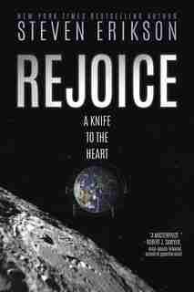 Rejoice, A Knife To The Heart by Steven Erikson