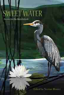 Sweet Water: Poems For The Watersheds by Yvonne Blomer