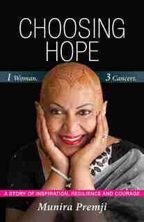 Choosing Hope: One Woman, Three Cancers by Munira Premji