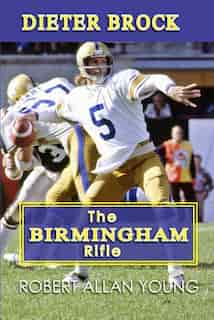 Dieter Brock: The Birmingham Rifle by Robert Allan Young