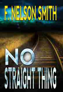 No Straight Thing by F. Nelson Smith