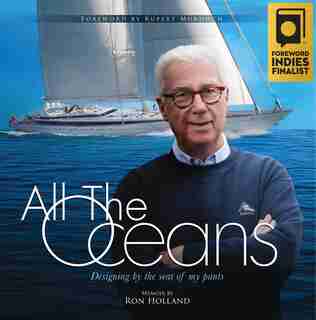All The Oceans: Designing By The Seat Of My Pants by Ron Holland