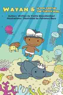 Wayan et Le Roi Tortue: Wayan and the Turtle King by Yvette Bezuidenhout