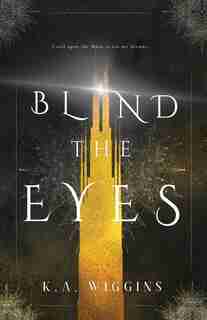 Blind the Eyes by K.A. Wiggins