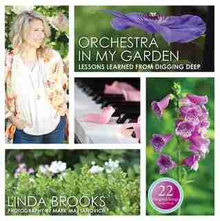 Orchestra In My Garden - Includes 22 Original Song Download: Lessons Learned From Digging Deep by Linda Brooks