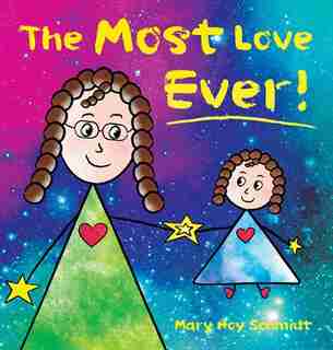 The Most Love Ever! by Mary Hoy Schmidt