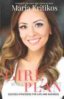 Girl With A Plan: Success Strategies For Life & Business by Maria Kritikos